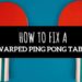 How do you fix a warped Ping Pong table?