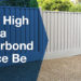 How high can a Colorbond fence be?