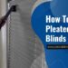 how to clean pleated cloth blinds