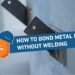 how to bond metal to metal without welding